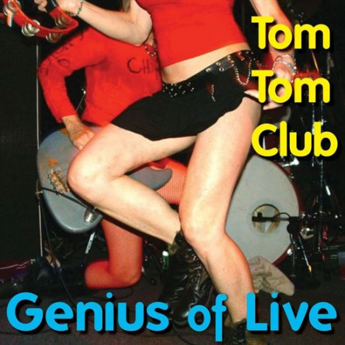 TOM TOM CLUB - GENIUS OF LIVETOM TOM CLUB - GENIUS OF LIVE.jpg